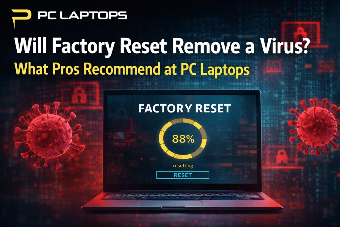 Will Factory Reset Remove a Virus? What Pros Recommend at PC Laptops